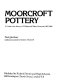 Moorcroft pottery : a guide to the pottery of William and Walter Moorcroft, 1897-1986 / Paul Atterbury ; additional material by Beatrice Moorcroft.