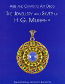 Arts and crafts to Art Deco : the jewellery and silver of H.G. Murphy / Paul Atterbury and John Benjamin.