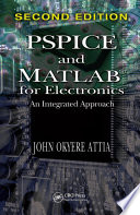 PSPICE and MATLAB for electronics an integrated approach / John Okyere Attia.