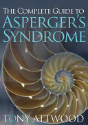 The complete guide to Asperger's syndrome / Tony Attwood.