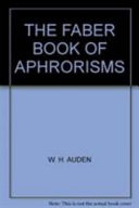 The Faber book of aphorisms : a personal selection / by W. H. Auden and Louis Kronenberger.