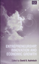 Entrepreneurship, innovation and economic growth / David B. Audretsch.