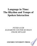 Language in time : the rhythm and tempo of spoken interaction / Peter Auer, Elizabeth Couper-Kuhlen, Frank Müller.