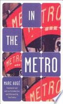 In the metro / Marc Augé, translated with an introduction and afterword by Tom Conley.