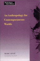 An anthropology for contemporaneous worlds / Marc Augé; translated by Amy Jacobs.