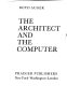 The architect and the computer / (by) Boyd Auger.
