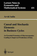 Causal and stochastic elements in business cycles : an essential extension of macroeconomics leading to improved predictions of data / Arvid Aulin.