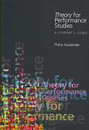 Theory for performance studies : a student's guide / Philip Auslander.