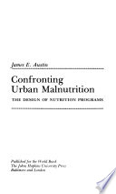 Confronting urban malnutrition : the design of nutrition programs / (by) James E. Austin.