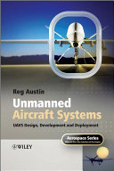 Unmanned aircraft systems UAVs design, development, and deployment / Reg Austin.
