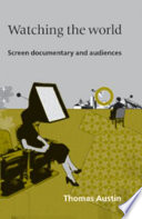 Watching the world : screen documentary and audiences / Thomas Austin.