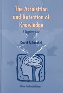 The acquisition and retention of knowledge : a cognitive view / by David P. Ausubel.