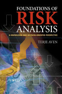 Foundations of risk analysis : a knowledge and decision-oriented perspective / Terje Aven.