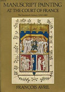 Manuscript painting at the Court of France : the fourteenth century (1310 - 1380).