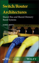 Switch/router architectures shared-bus and shared-memory based systems / James Aweya.