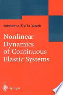 Nonlinear dynamics of continuous elastic systems / J. Awrejcewicz, V. Krys'ko and A.F. Vakakis.