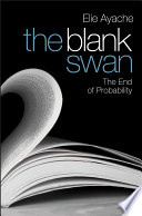 The blank swan : the end of probability / Elie Ayache.