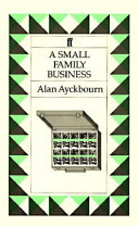 A small family business / Alan Ayckbourn.