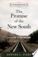 The promise of the New South : life after Reconstruction / Edward L. Ayers.