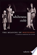 Whiteness visible : the meaning of whiteness in American literature.