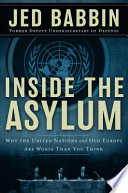 Inside the asylum : why the UN and old Europe are worse than you think.