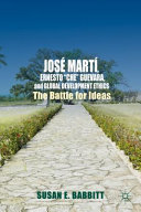 Jose Marti, Ernesto "Che" Guevara, and global development ethics : the battle for ideas / Susan E. Babbitt.