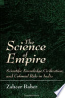 The science of empire : scientific knowledge, civilization, and colonial rule in India / Zaheer Baber.