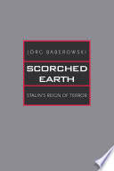 Scorched earth : Stalin's reign of terror / Jorg Baberowski ; translated by Steven Gilbert, Ivo Komljen, and Samantha Jeanne Taber.