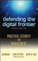Defending the digital frontier : practical security for management / Jan Babiak, John Butters, Mark W. Doll.