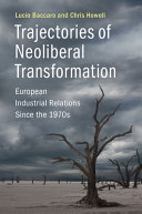 Trajectories of neoliberal transformation : European industrial relations since the 1970s / Lucio Baccaro, Chris Howell.