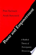 Power and empowerment : a radical theory of participatory democracy / Peter Bachrach and Aryeh Botwinick.