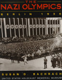 The Nazi Olympics : Berlin 1936 / Susan D. Bachrach.