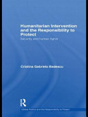 Humanitarian intervention and the responsibility to protect : security and human rights / Cristina Gabriela Badescu.