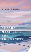 Second manifesto for philosophy / Alain Badiou ; translated by Louise Burchill.