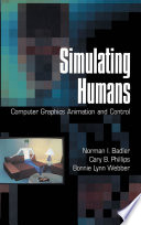 Simulating humans : computer graphics animation and control / Norman I. Badler, Cary B. Phillips, Bonnie Lynn Webber.