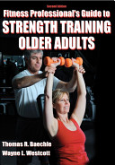 Fitness professional's guide to strength training older adults / Thomas R. Baechle, Wayne L. Westcott.