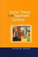 Social theory in the twentieth century / Patrick Baert.
