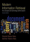 Modern information retrieval : the concepts and technology behind search / Ricardo Baeza-Yates, Berthier Ribeiro-Neto.