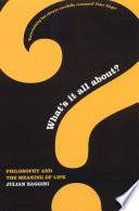 What's it all about? philosophy and the meaning of life / Julian Baggini.