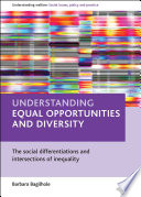 Understanding equal opportunities and diversity : the social differentiations and intersections of inequality / Barbara Bagilhole.