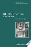 The architecture of memory : a Jewish-Muslim household in colonial Algeria, 1937-1962 / Joelle Bahloul ; translated from the French by Catherine du Peloux Menage.