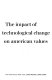 Values and the future : the impact of technological change on American values / edited by Kurt Baier and Nicholas Rescher.