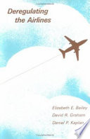 Deregulating the airlines / Elizabeth E. Bailey, David R. Graham, Daniel P. Kaplan.