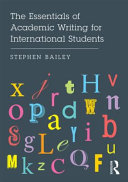 The essentials of academic writing for international students / Stephen Bailey.