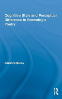 Cognitive style and perceptual difference in Browning's poetry / Suzanne Bailey.