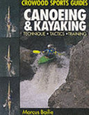Canoeing and kayaking : technique, tactics, training / Marcus Bailie.