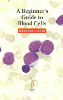 A beginner's guide to blood cells / Barbara J. Bain..