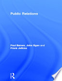 Public relations : contemporary issues and techniques / Paul Baines, John Egan, Frank Jefkins.