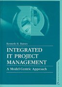 Integrated IT project management : a model-centric approach / Kenneth R. Bainey.