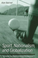 Sport, nationalism, and globalization : European and North American perspectives / Alan Bairner.
